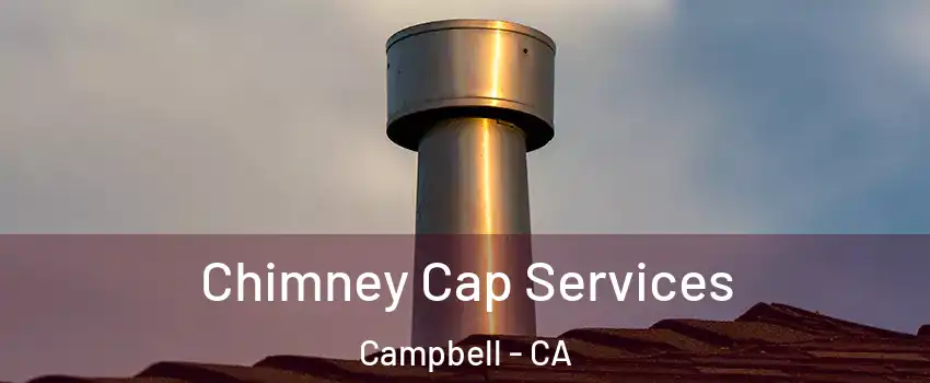  Chimney Cap Services Campbell - CA