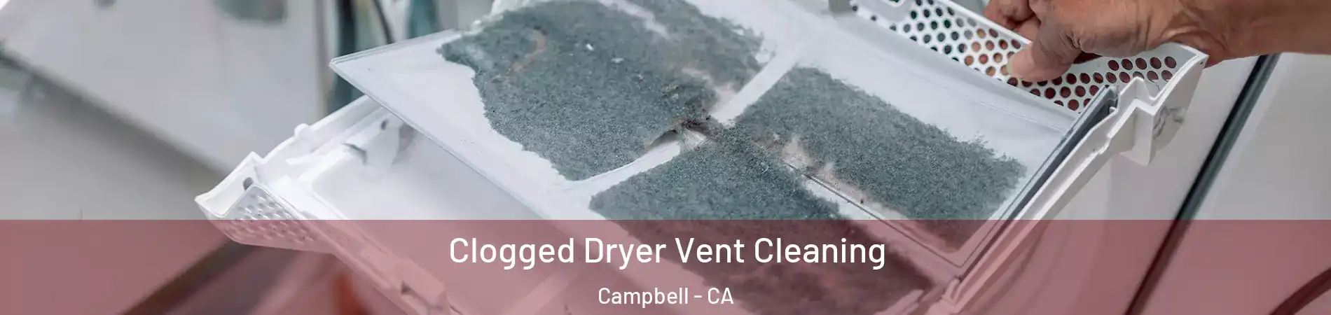  Clogged Dryer Vent Cleaning Campbell - CA