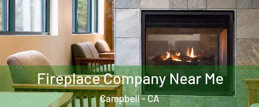  Fireplace Company Near Me Campbell - CA