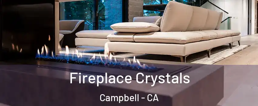  Fireplace Crystals Campbell - CA