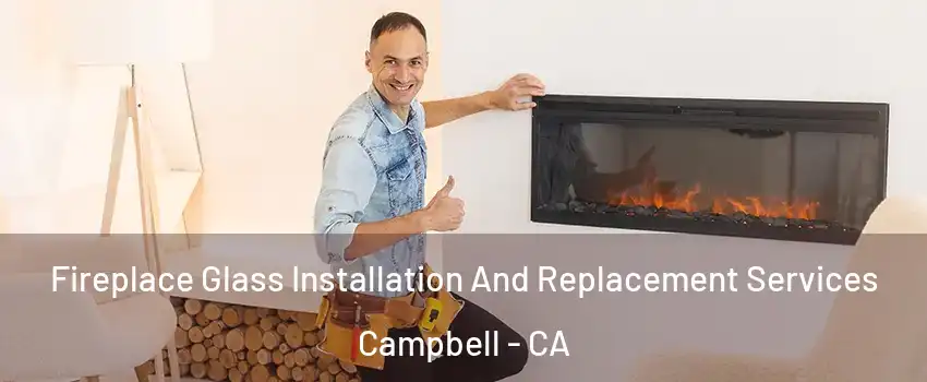  Fireplace Glass Installation And Replacement Services Campbell - CA