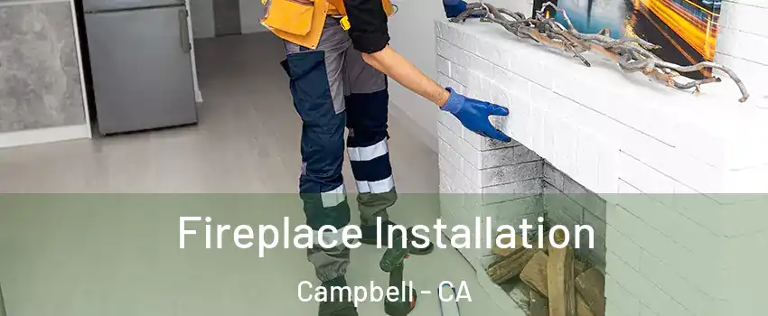  Fireplace Installation Campbell - CA