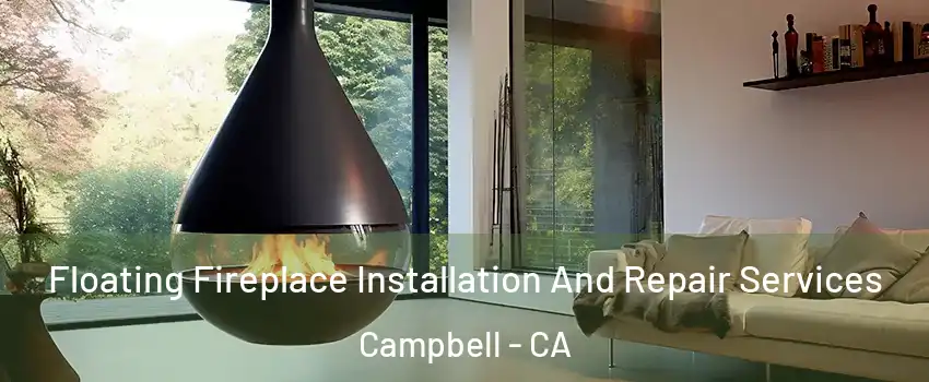 Floating Fireplace Installation And Repair Services Campbell - CA