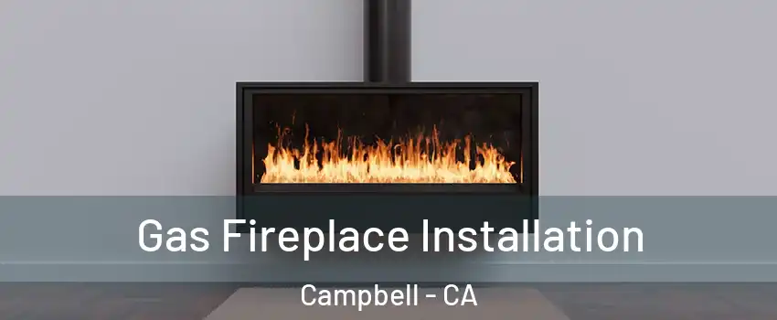  Gas Fireplace Installation Campbell - CA