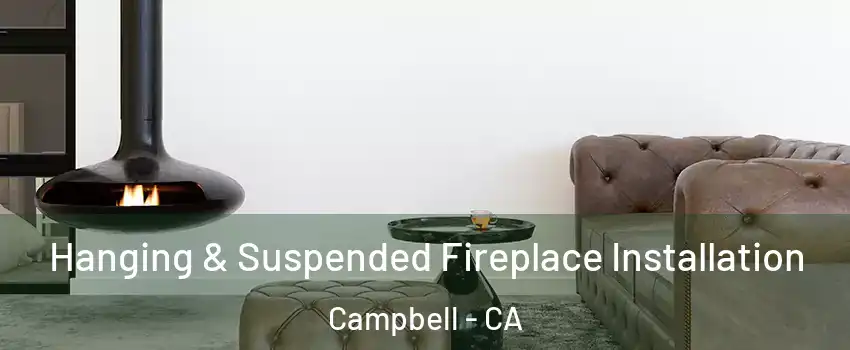  Hanging & Suspended Fireplace Installation Campbell - CA