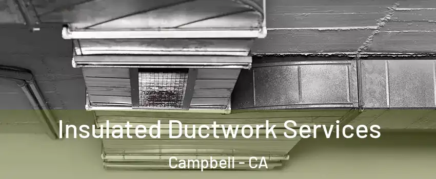  Insulated Ductwork Services Campbell - CA