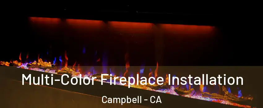  Multi-Color Fireplace Installation Campbell - CA