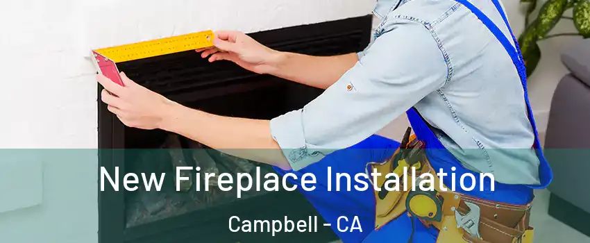  New Fireplace Installation Campbell - CA