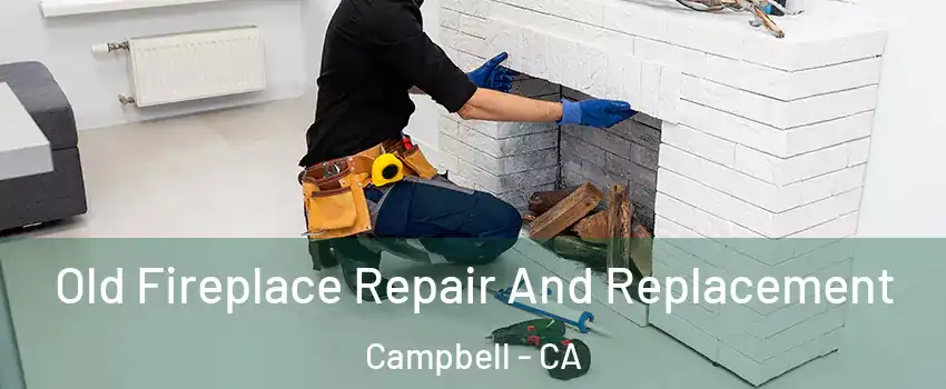  Old Fireplace Repair And Replacement Campbell - CA