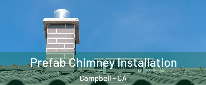  Prefab Chimney Installation Campbell - CA