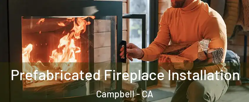  Prefabricated Fireplace Installation Campbell - CA