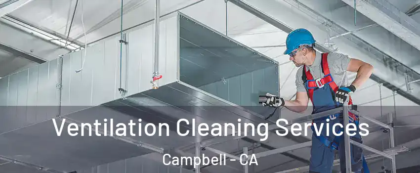  Ventilation Cleaning Services Campbell - CA